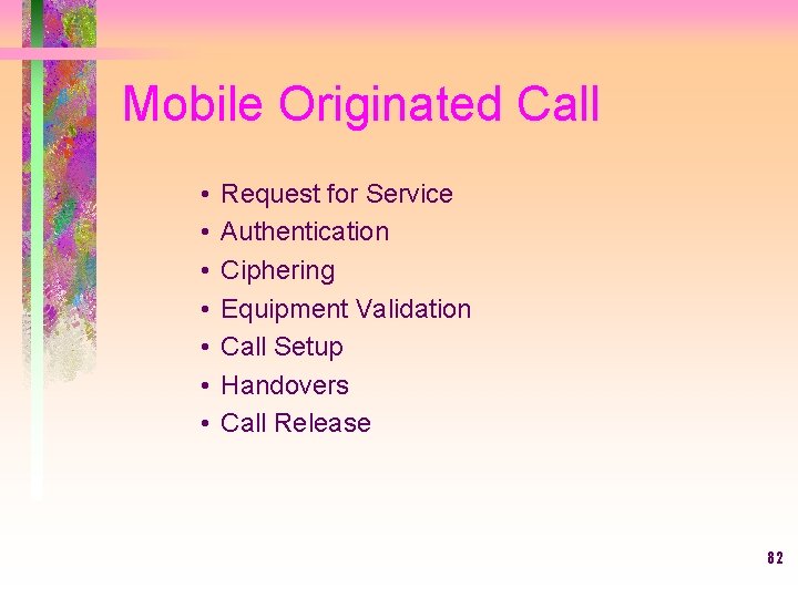 Mobile Originated Call • • Request for Service Authentication Ciphering Equipment Validation Call Setup