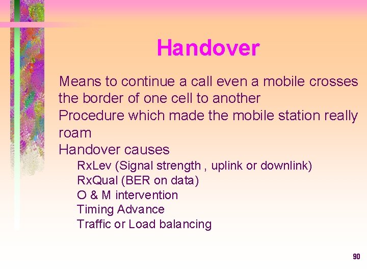Handover Means to continue a call even a mobile crosses the border of one