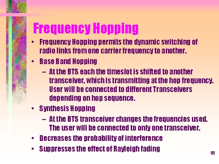 Frequency Hopping • Frequency Hopping permits the dynamic switching of radio links from one