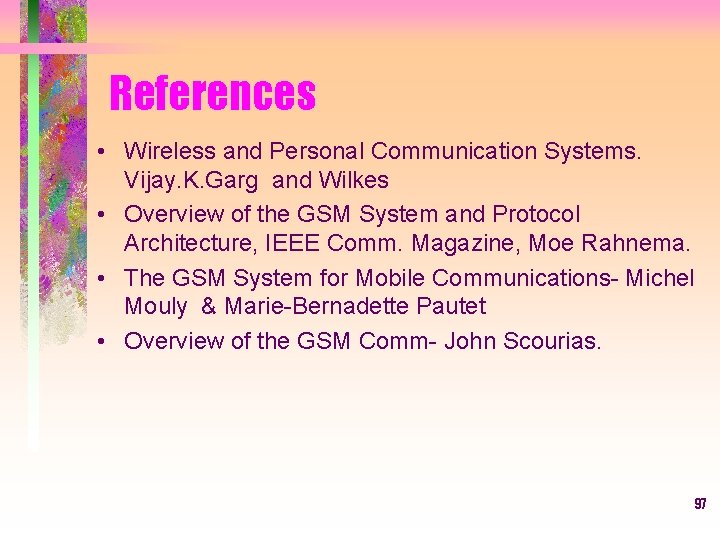 References • Wireless and Personal Communication Systems. Vijay. K. Garg and Wilkes • Overview