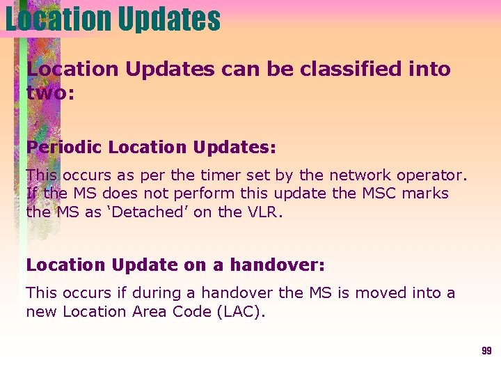 Location Updates can be classified into two: Periodic Location Updates: This occurs as per