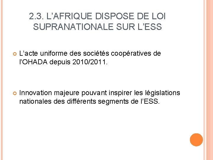 2. 3. L’AFRIQUE DISPOSE DE LOI SUPRANATIONALE SUR L’ESS L’acte uniforme des sociétés coopératives