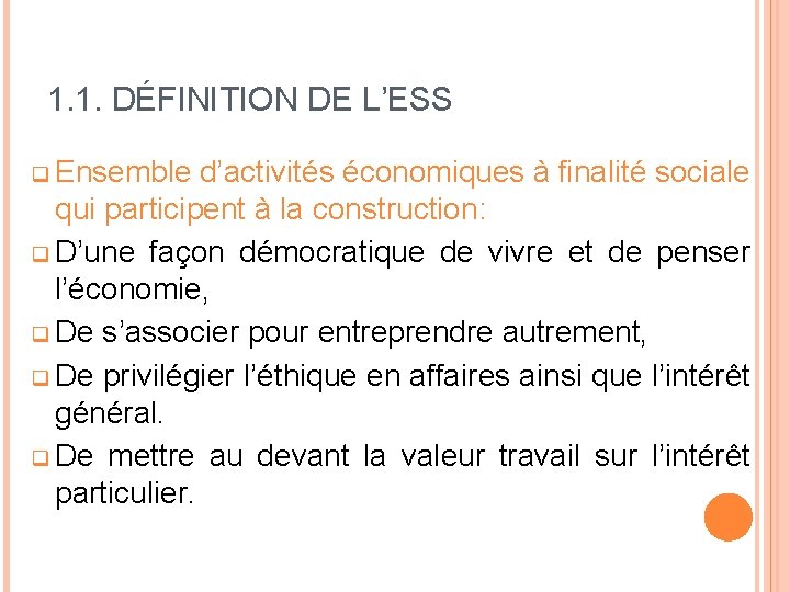 1. 1. DÉFINITION DE L’ESS q Ensemble d’activités économiques à finalité sociale qui participent