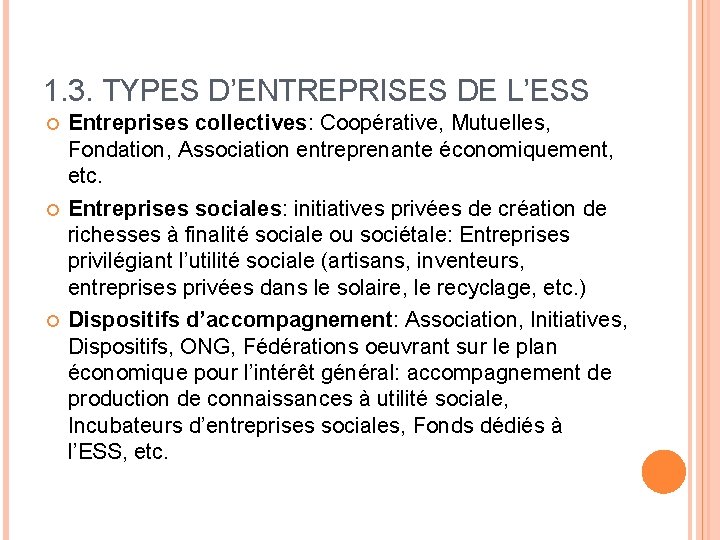 1. 3. TYPES D’ENTREPRISES DE L’ESS Entreprises collectives: Coopérative, Mutuelles, Fondation, Association entreprenante économiquement,