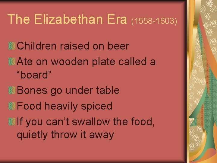 The Elizabethan Era (1558 -1603) Children raised on beer Ate on wooden plate called The Elizabethan Era (1558 -1603) Children raised on beer Ate on wooden plate called