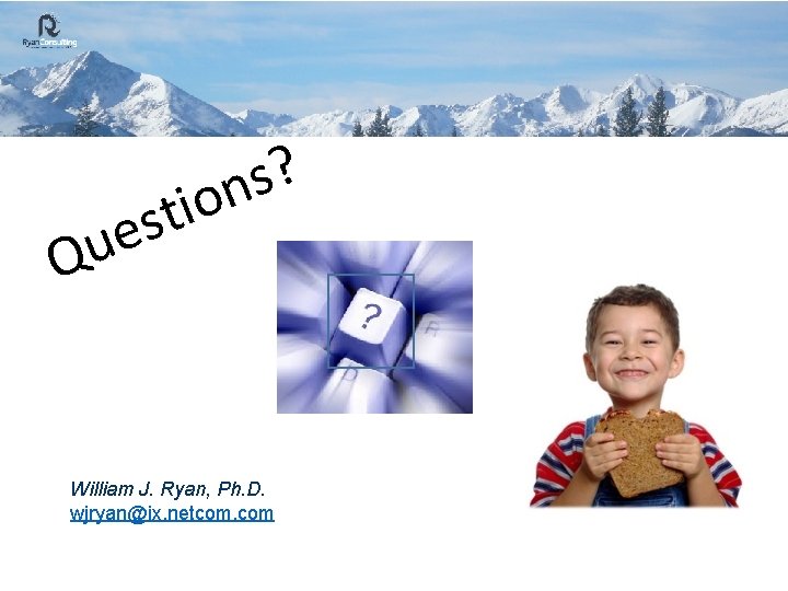 ? s n o i t s ue Q William J. Ryan, Ph. D.