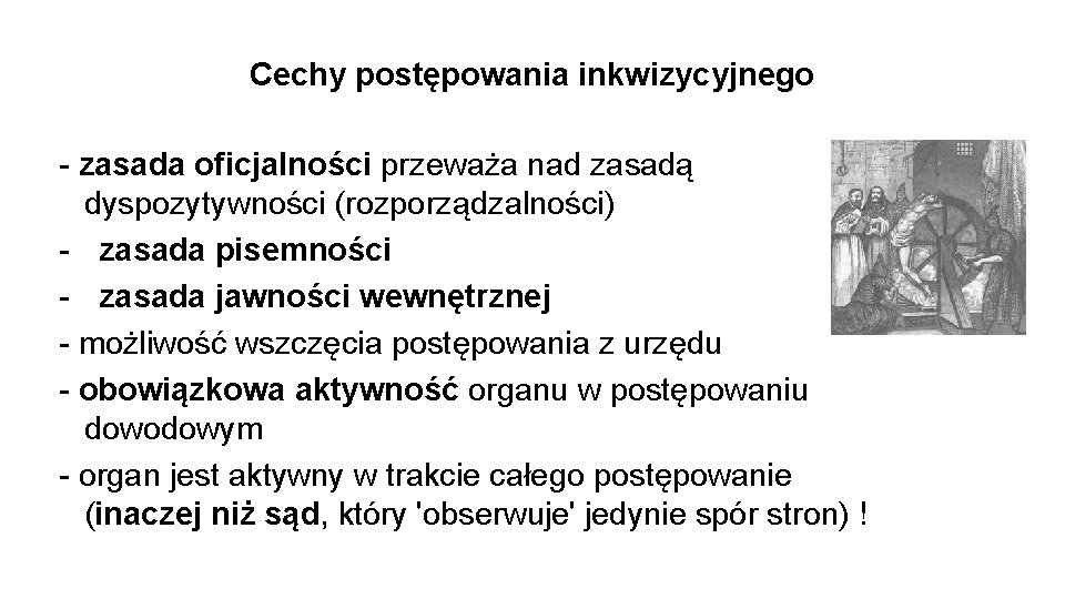 Cechy postępowania inkwizycyjnego - zasada oficjalności przeważa nad zasadą dyspozytywności (rozporządzalności) - zasada pisemności