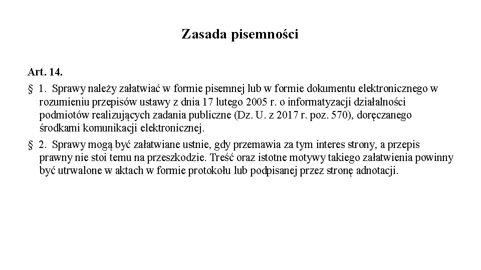 Zasada pisemności Art. 14. § 1. Sprawy należy załatwiać w formie pisemnej lub w