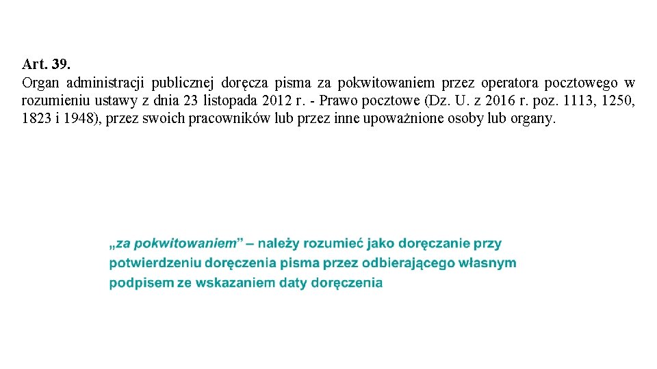 Art. 39. Organ administracji publicznej doręcza pisma za pokwitowaniem przez operatora pocztowego w rozumieniu