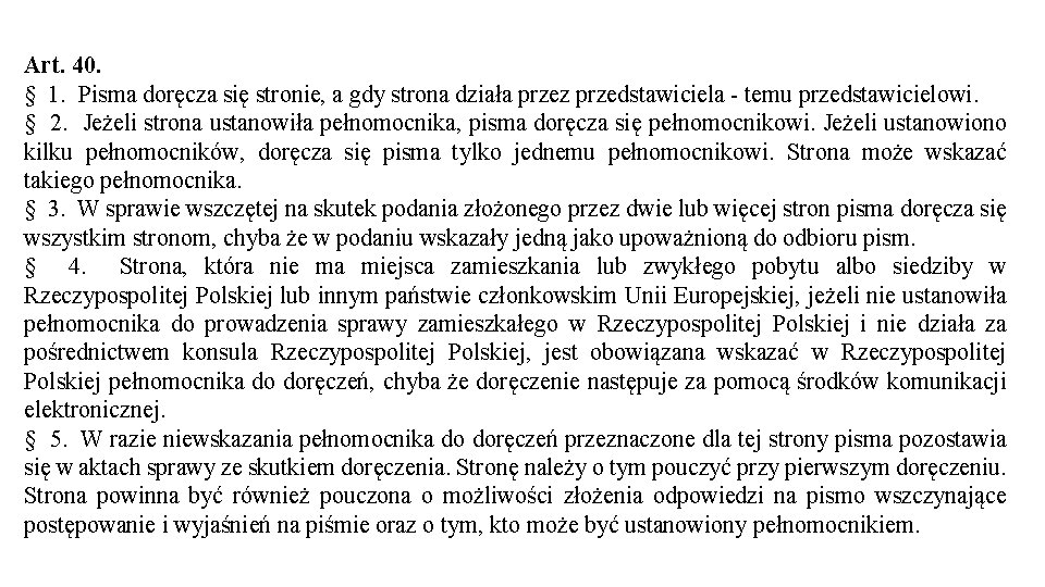 Art. 40. § 1. Pisma doręcza się stronie, a gdy strona działa przez przedstawiciela