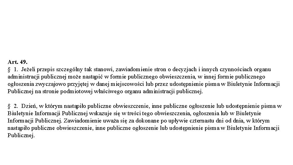 Art. 49. § 1. Jeżeli przepis szczególny tak stanowi, zawiadomienie stron o decyzjach i