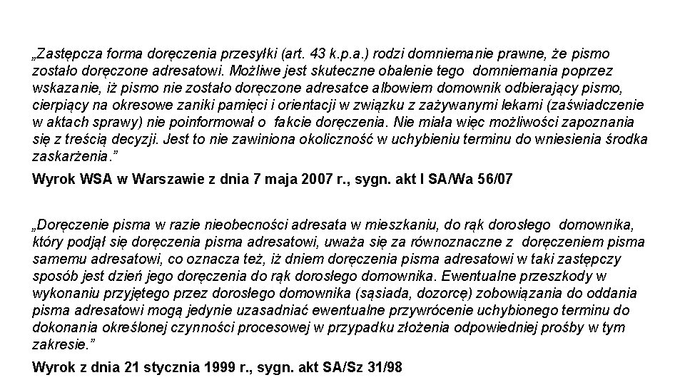 „Zastępcza forma doręczenia przesyłki (art. 43 k. p. a. ) rodzi domniemanie prawne, że