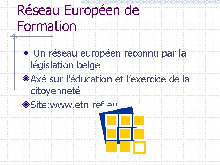Réseau Européen de Formation Un réseau européen reconnu par la législation belge Axé sur