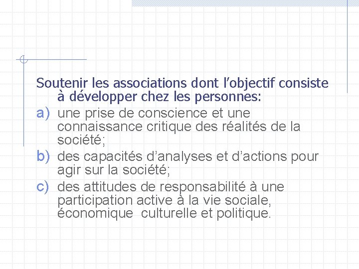 Soutenir les associations dont l’objectif consiste à développer chez les personnes: a) une prise