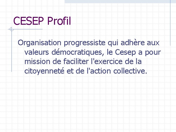 CESEP Profil Organisation progressiste qui adhère aux valeurs démocratiques, le Cesep a pour mission