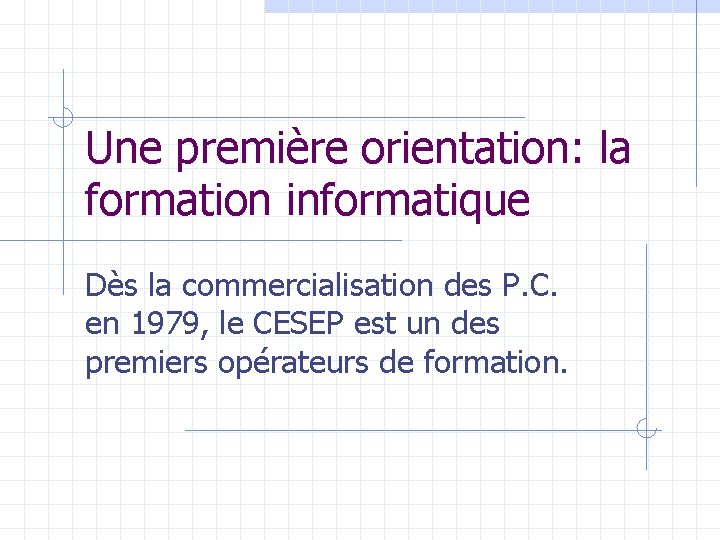 Une première orientation: la formation informatique Dès la commercialisation des P. C. en 1979,