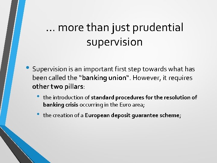 … more than just prudential supervision • Supervision is an important first step towards