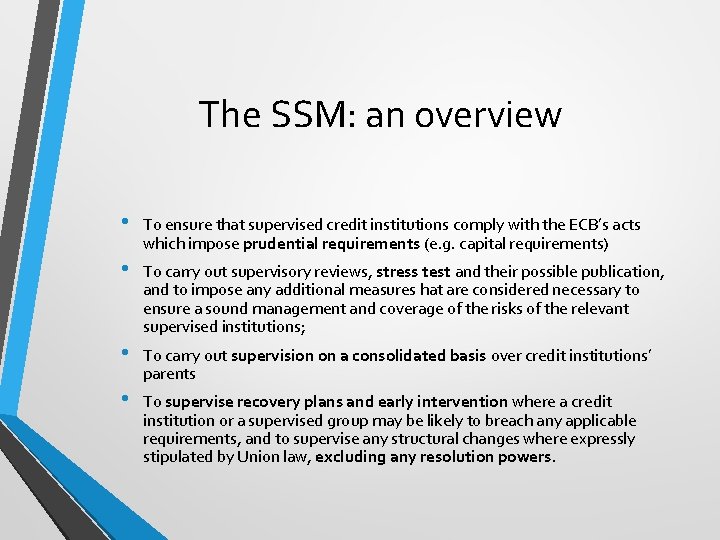 The SSM: an overview • To ensure that supervised credit institutions comply with the
