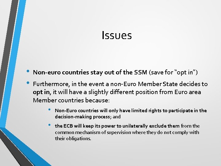 Issues • • Non‐euro countries stay out of the SSM (save for “opt in”)