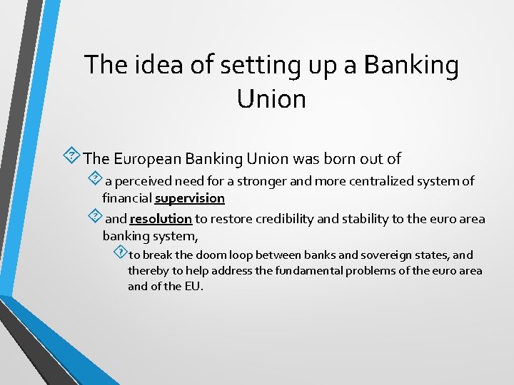 The idea of setting up a Banking Union The European Banking Union was born