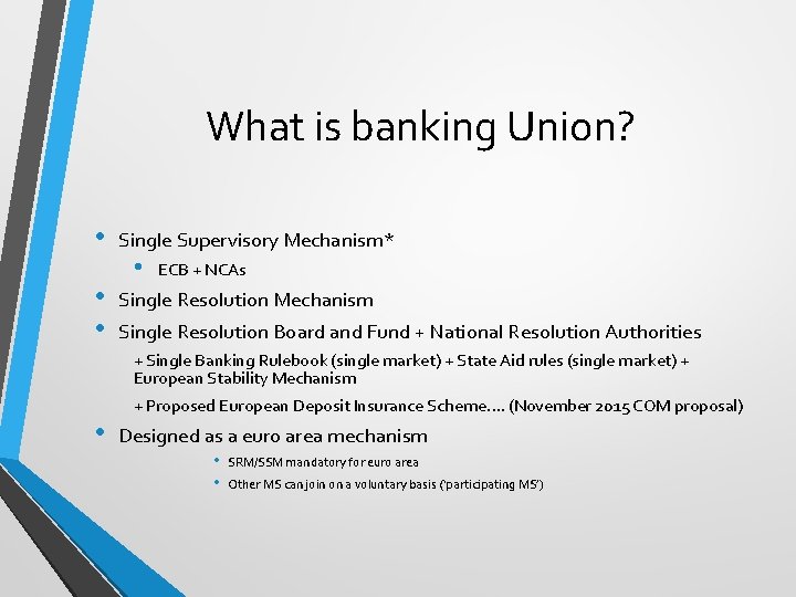 What is banking Union? • • • Single Supervisory Mechanism* • ECB + NCAs