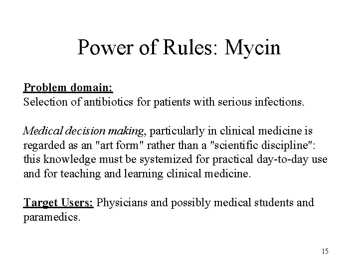 Power of Rules: Mycin Problem domain: Selection of antibiotics for patients with serious infections.