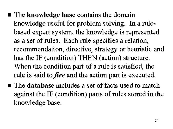 The knowledge base contains the domain knowledge useful for problem solving. In a rulebased