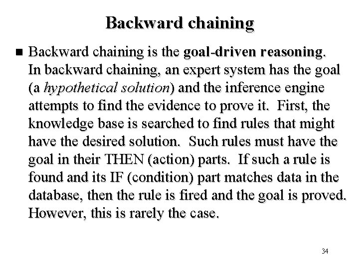 Backward chaining n Backward chaining is the goal-driven reasoning. In backward chaining, an expert