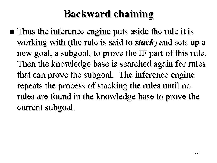 Backward chaining n Thus the inference engine puts aside the rule it is working
