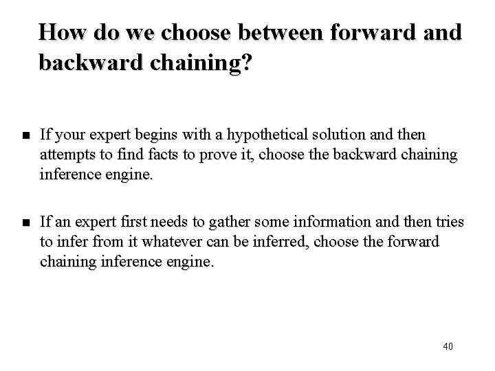 How do we choose between forward and backward chaining? n If your expert begins