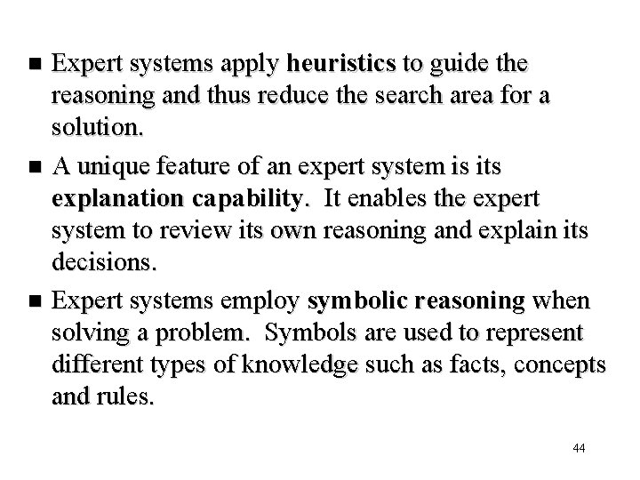 Expert systems apply heuristics to guide the reasoning and thus reduce the search area