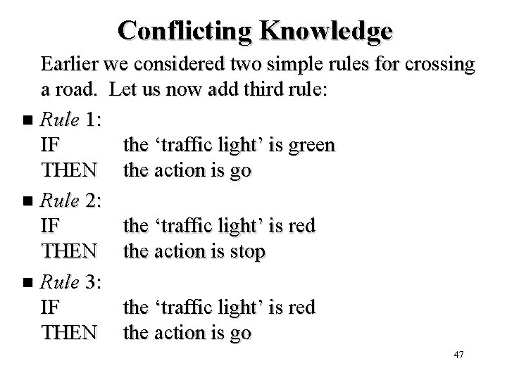 Conflicting Knowledge Earlier we considered two simple rules for crossing a road. Let us