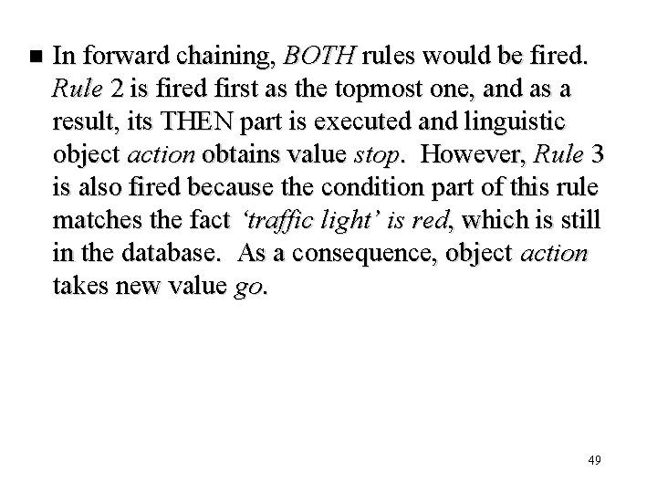 n In forward chaining, BOTH rules would be fired. Rule 2 is fired first