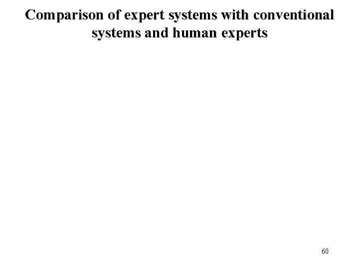 Comparison of expert systems with conventional systems and human experts 60 