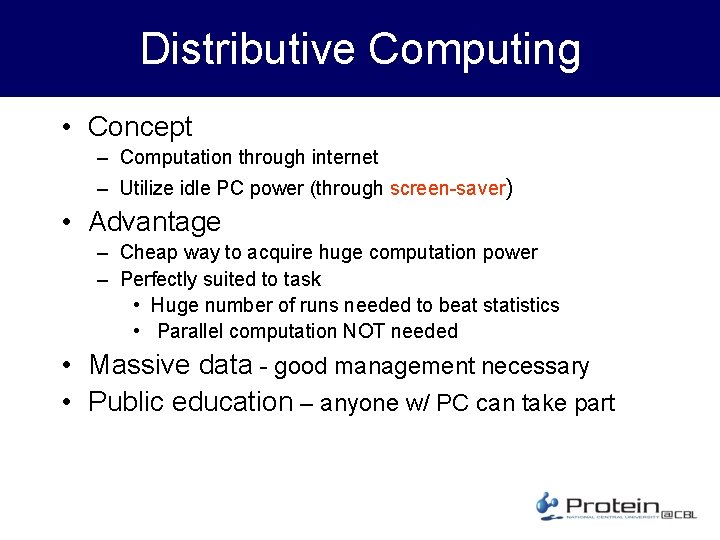 Distributive Computing • Concept – Computation through internet – Utilize idle PC power (through
