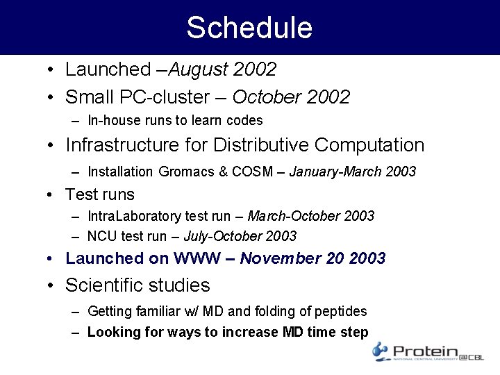 Schedule • Launched –August 2002 • Small PC-cluster – October 2002 – In-house runs