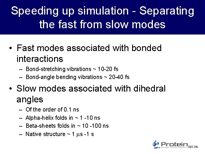 Speeding up simulation - Separating the fast from slow modes • Fast modes associated