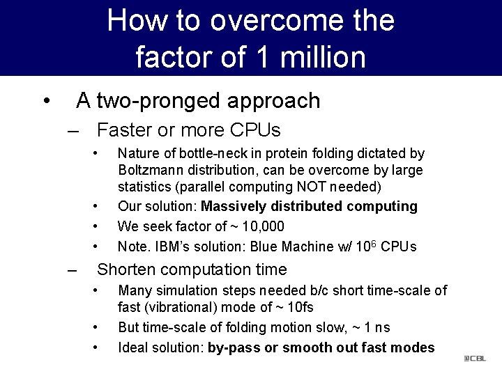 How to overcome the factor of 1 million • A two-pronged approach – Faster