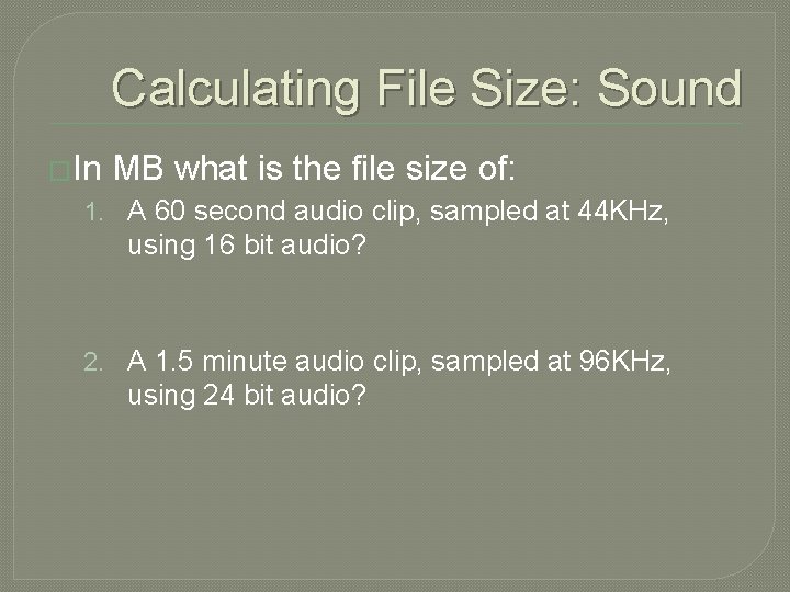 Calculating File Size: Sound �In MB what is the file size of: 1. A Calculating File Size: Sound �In MB what is the file size of: 1. A