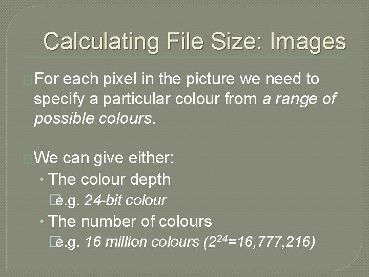 Calculating File Size: Images �For each pixel in the picture we need to specify Calculating File Size: Images �For each pixel in the picture we need to specify