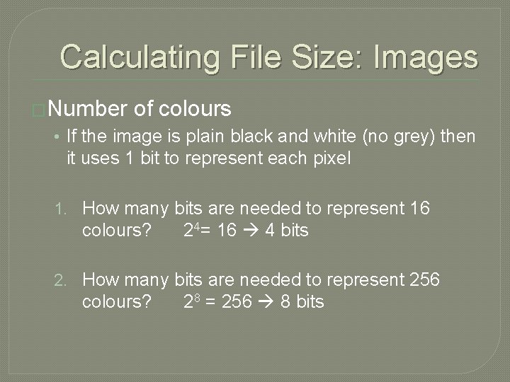 Calculating File Size: Images �Number of colours • If the image is plain black Calculating File Size: Images �Number of colours • If the image is plain black