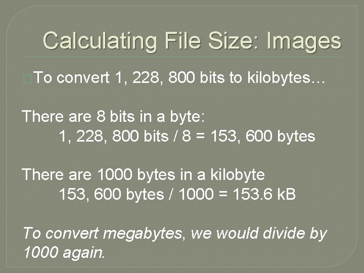 Calculating File Size: Images �To convert 1, 228, 800 bits to kilobytes… There are Calculating File Size: Images �To convert 1, 228, 800 bits to kilobytes… There are