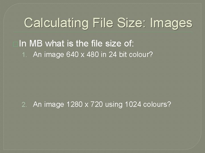 Calculating File Size: Images �In MB what is the file size of: 1. An Calculating File Size: Images �In MB what is the file size of: 1. An