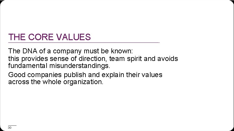 THE CORE VALUES The DNA of a company must be known: this provides sense
