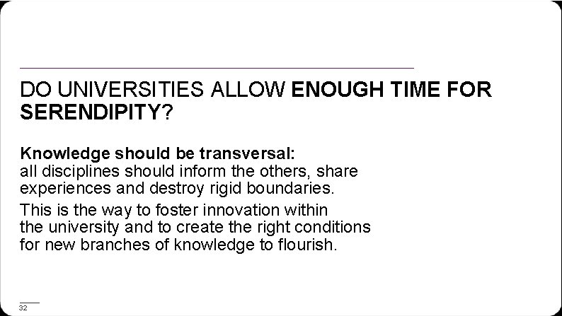 DO UNIVERSITIES ALLOW ENOUGH TIME FOR SERENDIPITY? Knowledge should be transversal: all disciplines should