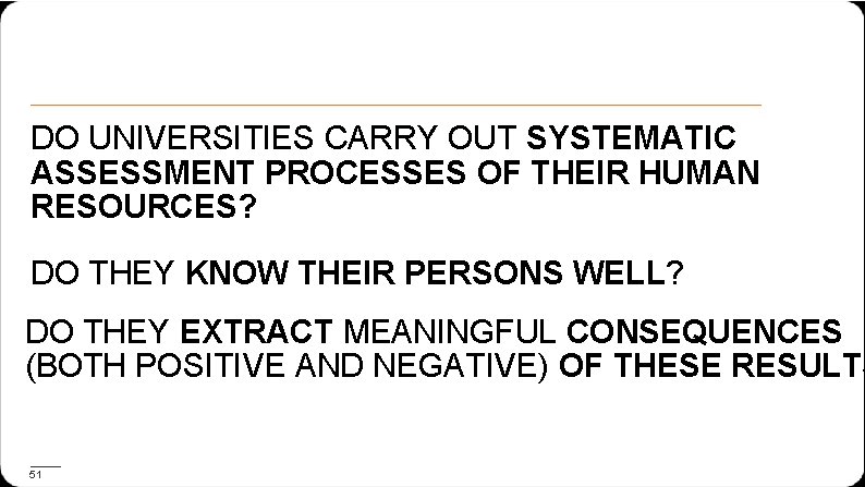 DO UNIVERSITIES CARRY OUT SYSTEMATIC ASSESSMENT PROCESSES OF THEIR HUMAN RESOURCES? DO THEY KNOW