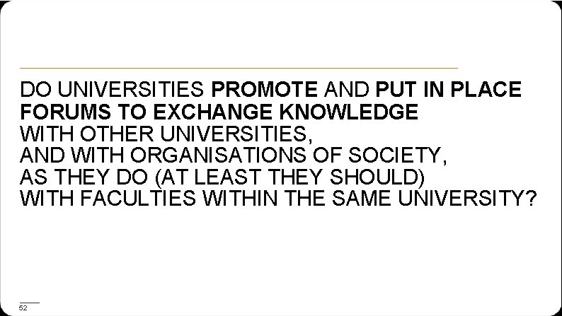 DO UNIVERSITIES PROMOTE AND PUT IN PLACE FORUMS TO EXCHANGE KNOWLEDGE WITH OTHER UNIVERSITIES,