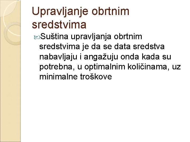 Upravljanje obrtnim sredstvima Suština upravljanja obrtnim sredstvima je da se data sredstva nabavljaju i
