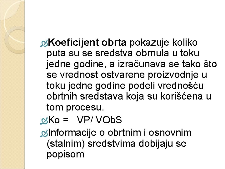  Koeficijent obrta pokazuje koliko puta su se sredstva obrnula u toku jedne godine,