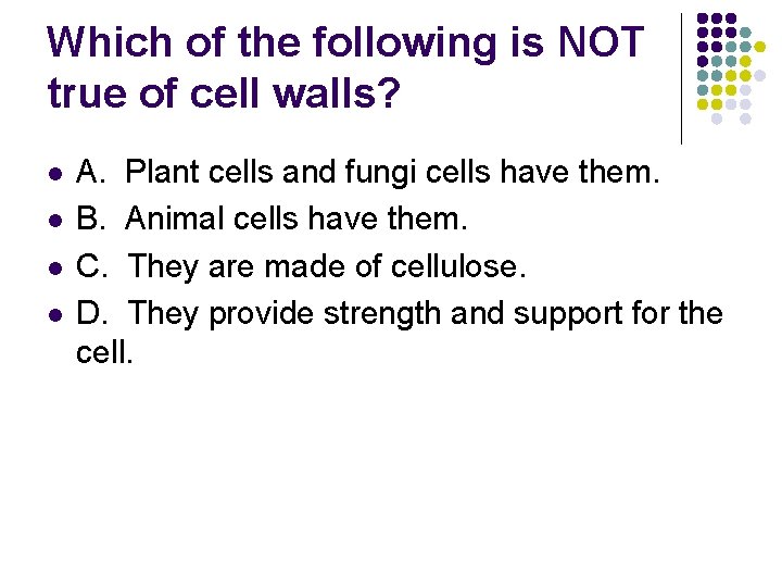 Which of the following is NOT true of cell walls? l l A. Plant